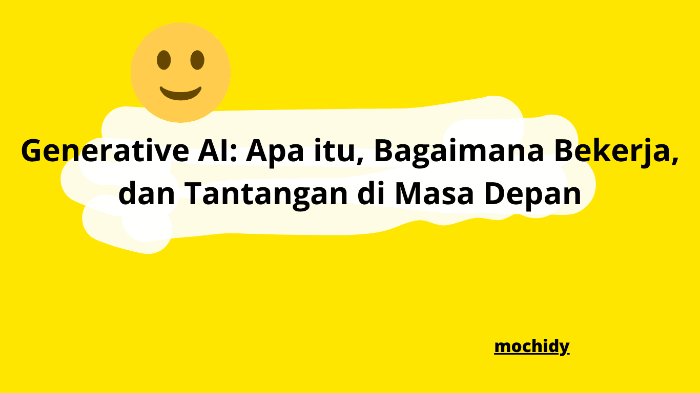 Generative AI: Apa itu, Bagaimana Bekerja, dan Tantangan di Masa Depan
